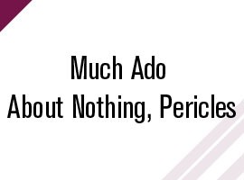 Much Ado About Nothing, Pericles
