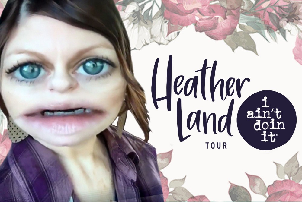 Heather Land i ain’t doin it Tour August 15